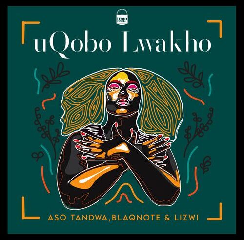 Aso Tandwa – Uqobo Lwakho ft. Lizwi & Blaq Note
