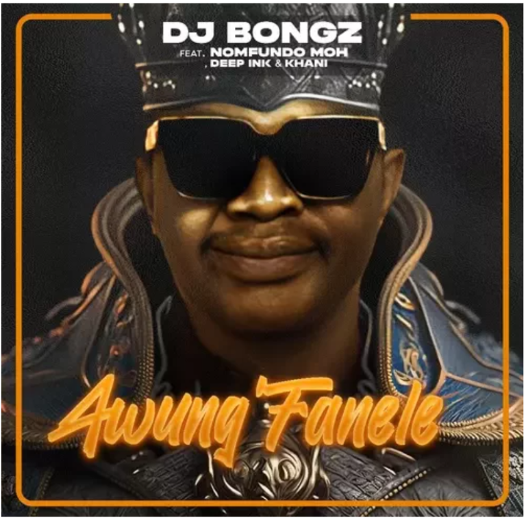 DJ Bongz – Awung’Fanele ft. Nomfundo Moh, Deep Ink & Khani