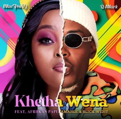 Miss Pru DJ & Q-Mark – Khetha Wena ft. Afriikan Papi, Amahle & Slick Widit