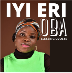 Blessing Udoeze – Iyi Eri Oba