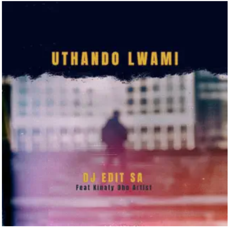 DJ Edit SA – Uthando Lwami ft. Kinaty Dhe Artist