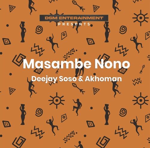 Deejay Soso & Akhoman – Masambe Nono