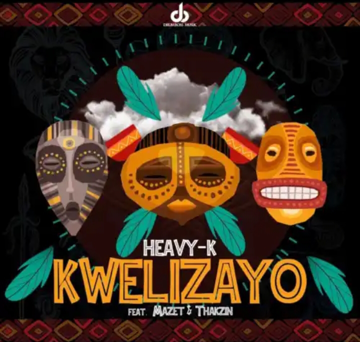 Heavy-K – Kwelizayo ft. Mazet & Thakzin