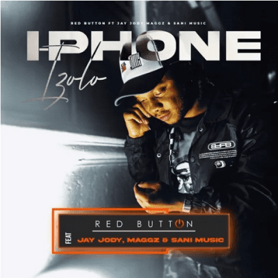 Red Button – I-phone izolo ft. Jay Jody, Maggz & Sani Music