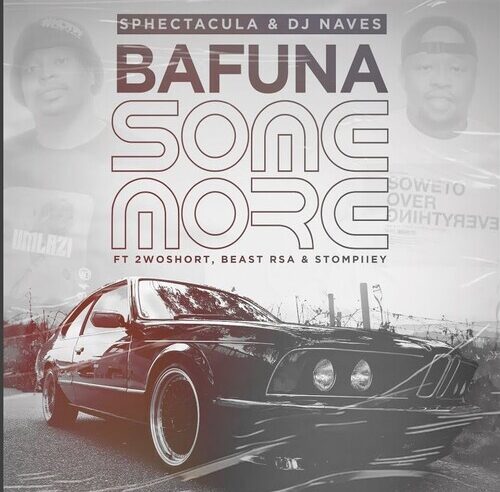 Sphectacula & DJ Naves – Bafuna Some More Ft. 2woshort, Stompiiey & Beast