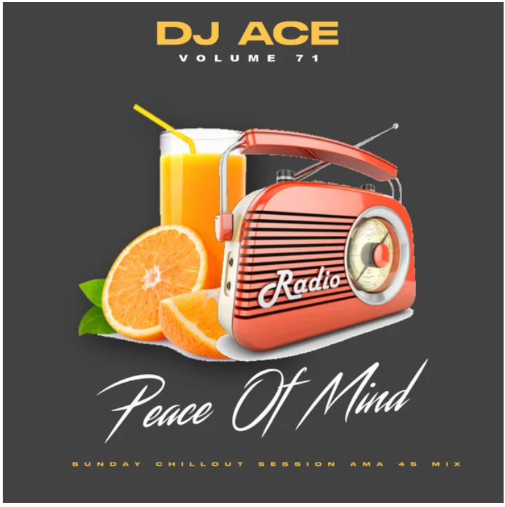 DJ Ace – Peace of Mind Vol 71 (Sunday Chillout Session Ama45 Mix)