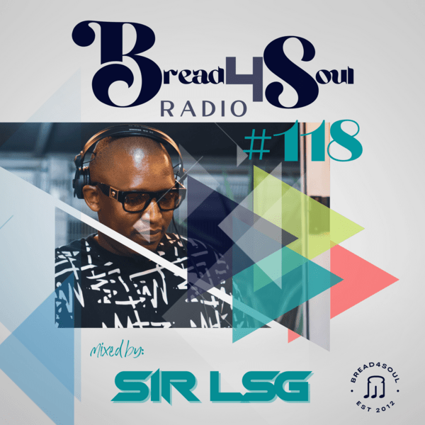 Sir LSG – Bread4Soul Radio 118 Mix