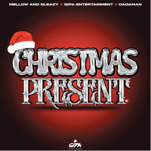 Mellow & Sleazy – Christmas Present Ft Gipa Entertainment & Dadaman