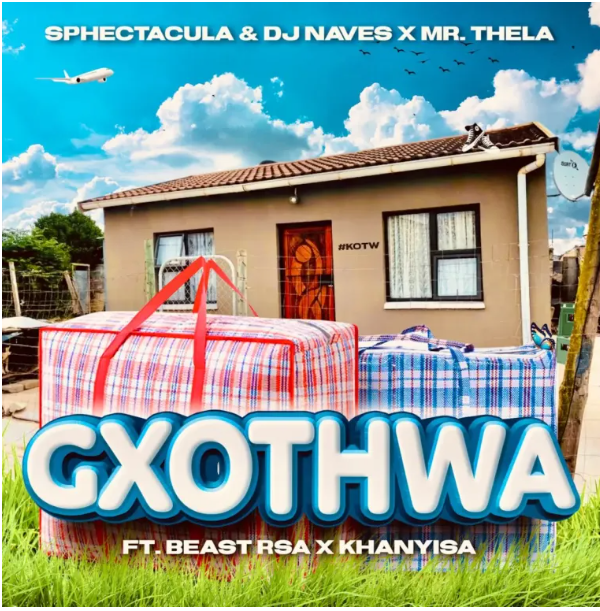 SPHEctacula & DJ Naves – Gxothwa ft. Mr Thela, Beast RSA & Khanyisa