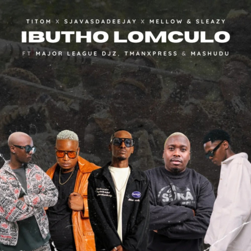 TitoM, SjavasDaDeejay, Mellow & Sleazy – Ibutho Lomculo ft. Major League Djz, Tman Xpress & Mashudu