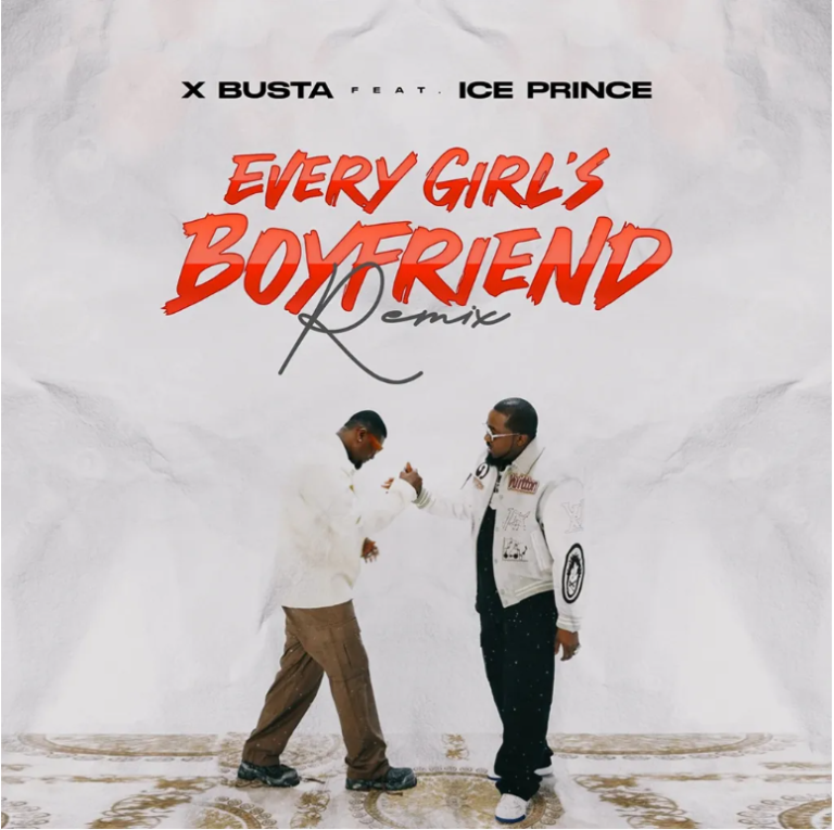 Xbusta – Every Girl’s Boyfriend (Remix) Ft Ice Prince