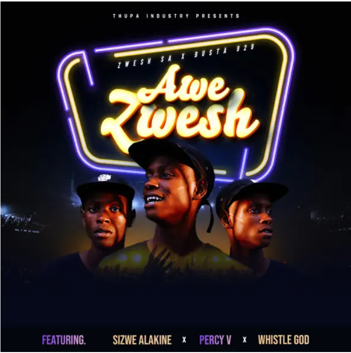 Zwesh SA & Busta 929 – Awe Zwesh Ft. Sizwe Alakine, Percy V & Whistle God