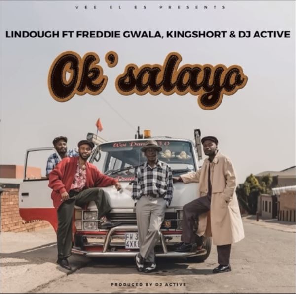 Lindough – Ok’Salayo ft. Freddie Gwala, Kingshort & DJ Active