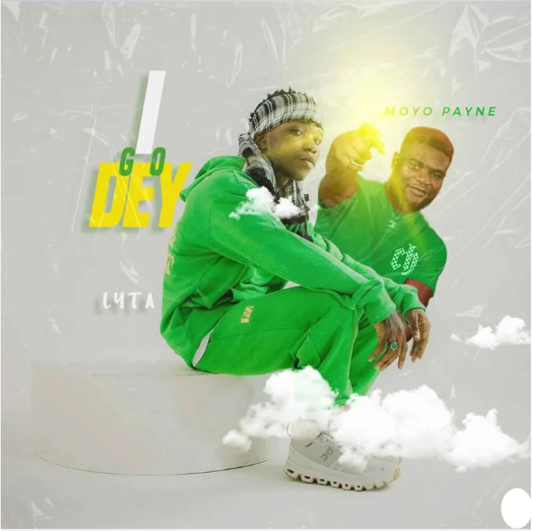 Lyta – I Go Dey Ft. Moyo Payne