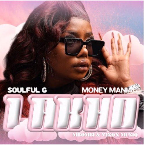 Soulful G – Lakho ft Money Maniac, Mbombi & Vinox Musiq