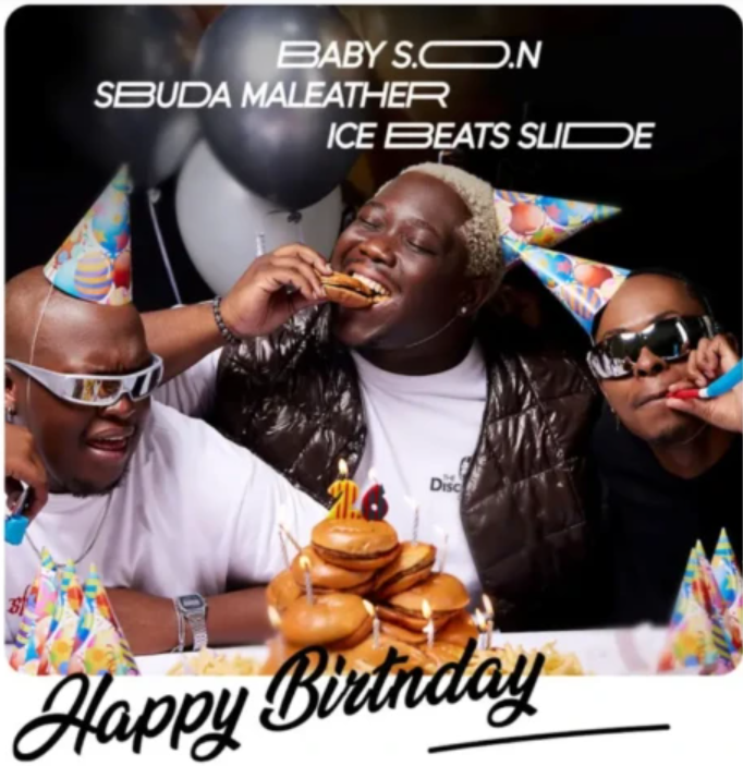 Baby S.O.N – Happy Birthday ft Ice Beats Slide & Sbuda Maleather