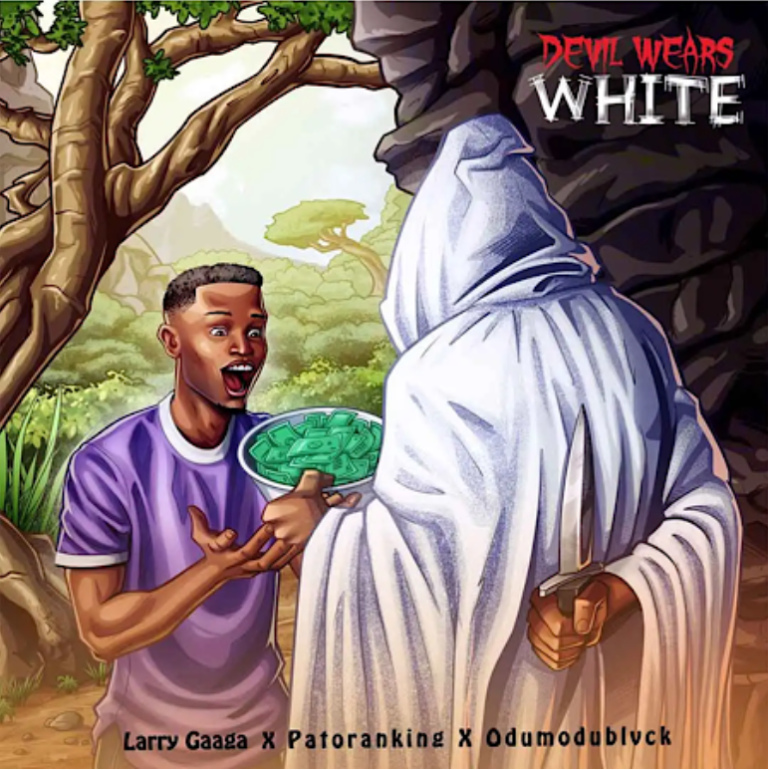 Larry Gaaga – Devil Wears White ft Patoranking & Odumodublvck