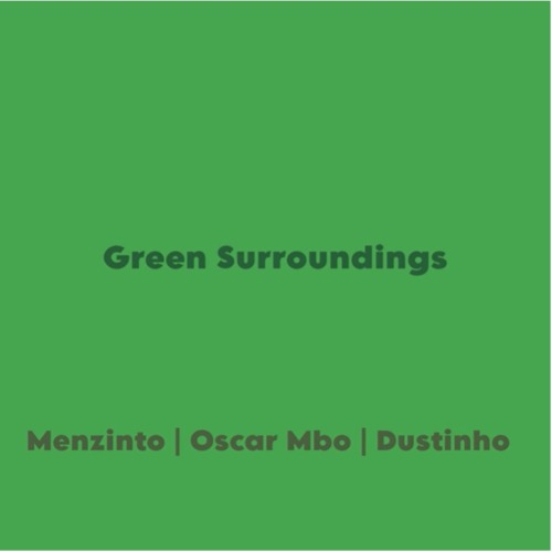 Menzinto – Green Surroundings ft Oscar Mbo & Dustinho
