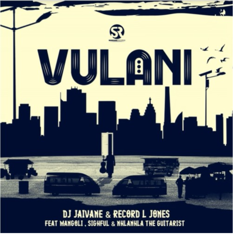 DJ Jaivane – Vulani ft. Record L Jones, Mangoli, Sighful & Nhlanhla The Guitarist
