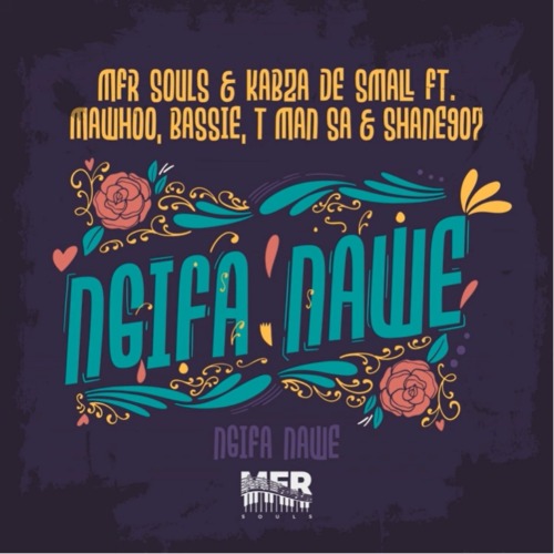 MFR Souls – Ngifa Nawe ft. Kabza De Small, MaWhoo, Bassie, T-Man SA & Shane907