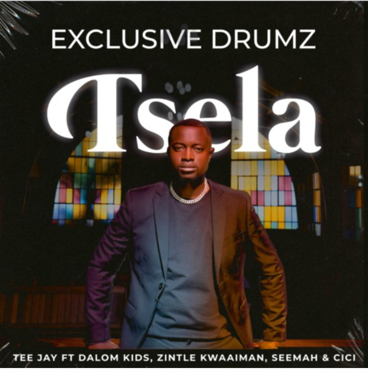 Exclusive Drumz – Tsela ft. Tee Jay, Dalom Kids, Zintle Kwaaiman, Seemah & Cici