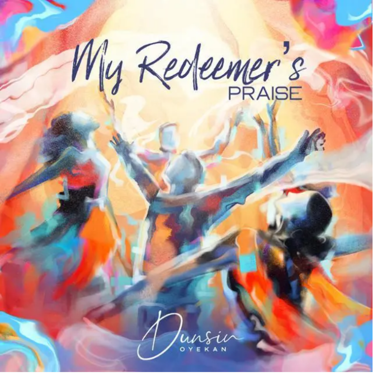 Dunsin Oyekan – My Redeemer’s Praise