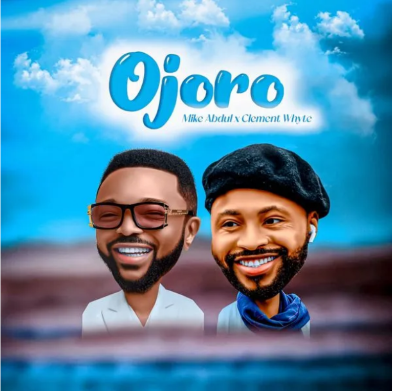 Mike Abdul – Ojoro ft. Clement Whyte